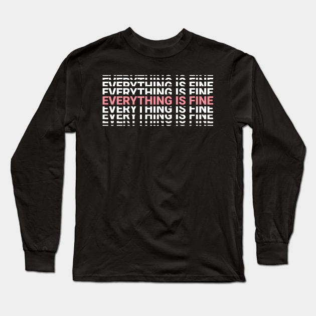 Everything Is Fine Long Sleeve T-Shirt by NeonSunset